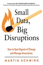 Small data, big disruptions. How to Spot Signals of Change and Manage Uncertainty cover image