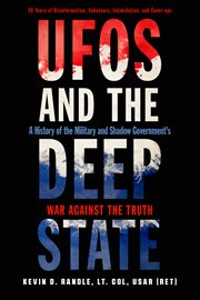 Ufos and the deep state. A History of the Military and Shadow Government's War Against the Truth cover image