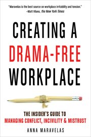 Creating a drama-free workplace : the insider's guide to managing conflict, incivility & mistrust cover image
