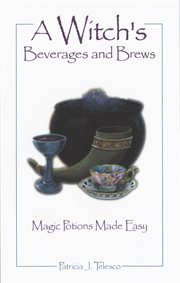 A witch's beverages and brews : magic potions made easy cover image