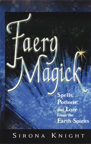 Faery magick : spells, potions, and lore from the Earth spirits cover image