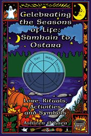 Celebrating the seasons of life : Beltane to Mabon : lore, rituals, activities, and symbols cover image