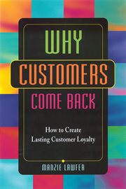 Why customers come back : how to create lasting customer loyalty cover image