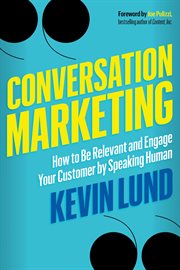 Conversation marketing : how to be relevant and engage your customerby speaking human cover image