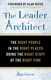 The leader architect : the right people in the right places doing the right stuff at the right time cover image