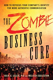 The zombie business cure : how to refocus your company's identity for more authentic communication cover image