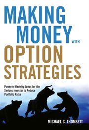 Making money with option strategies : powerful hedging ideas for the serious investor to reduce portfolio risks cover image