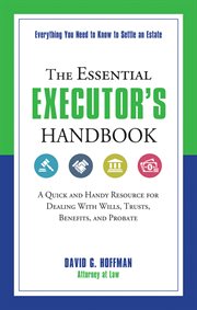 The essential executor's handbook : a quick and handy resource for dealing with wills, trusts, benefits, and probate cover image
