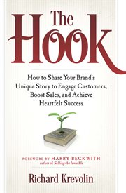 The hook : how to share your brand's unique story to engage customers, boost sales, and achieve heartfelt success cover image