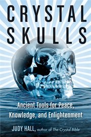 Crystal Skulls: Ancient Tools for Peace, Knowledge, and Enlightenment cover image