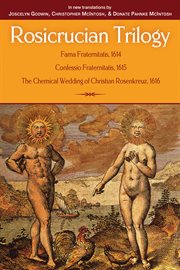 Rosicrucian Trilogy: Fama Fraternitatis, 1614 ; Confessio Fraternitatis, 1615 ; the Chemical Wedding of Christian Rosenkreuz, 1616 : the three original Rosicrucian publications cover image