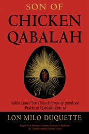 Son of chicken qabalah : Rabbi Lamed ben Clifford's (mostly painless) practical Qabalah course cover image