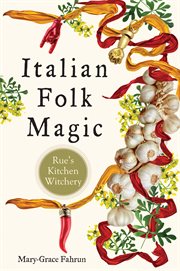 Italian Folk Magic : Rue's Kitchen Witchery cover image