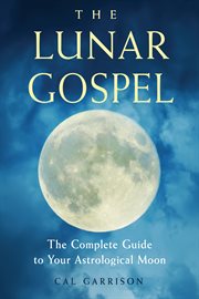 The lunar gospel : the complete guide to your astrological moon cover image