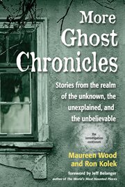 More ghost chronicles : stories from the realm of the unknown, the unexplained, and the unbelievable cover image