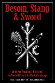 Besom, Stang & Sword : a Guide to Traditional Witchcraft, the Six-Fold Path & the Hidden Landscape cover image