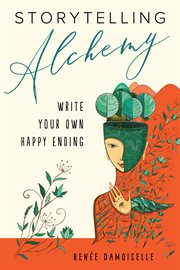 Storytelling alchemy : write your own happy ending cover image