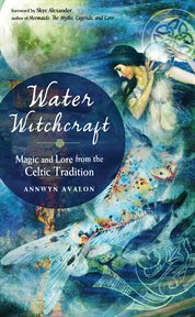 Water witchcraft : magic and lore from the Celtic tradition cover image
