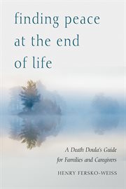 Finding Peace at the End of Life : a doula's guide for families and caregivers cover image