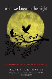 What We Knew in the Night : Reawakening the Heart of Witchcraft cover image