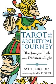 Tarot and the archetypal journey : the Jungian path from darkness to light cover image