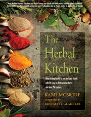 HERBAL KITCHEN : bring lasting health to you and your family with 50 easy-to-find common herbs and over 250 recipes cover image