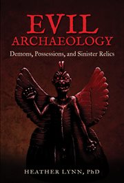 Evil archaeology : demons, possessions, and sinister relics cover image