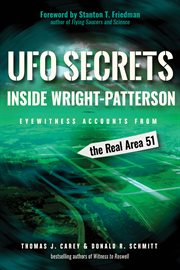 UFO secrets inside Wright-Patterson : eyewitness accounts from the real area 51 cover image