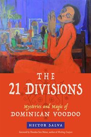 The 21 divisions. Mysteries and Magic of Dominican Voodoo cover image
