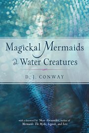 Magickal mermaids and water creatures : invoke the magick of the waters cover image