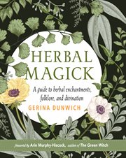 Herbal magick : a guide to herbal enchantments, folklore & divination cover image