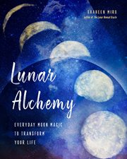 LUNAR ALCHEMY : everyday moon magic to transform your life cover image