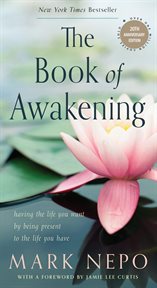 The book of awakening : having the life you want by being present to the life you have cover image