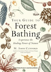 Your guide to forest bathing : experience the healing power of nature : includes 50 practices plus space for journal entries and reflections cover image