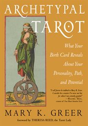 Archetypal tarot. What Your Birth Card Reveals About Your Personality, Your Path, and Your Potential cover image