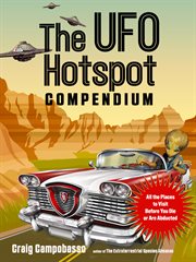 The UFO hotspot compendium : all the places to visit before you die or are abducted cover image