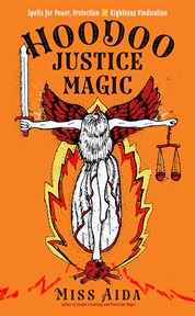 Hoodoo justice magic : spells for power, protection, and righteous vindication cover image