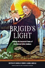 Brigid's light : tending the ancestral flame of the beloved Celtic goddess cover image
