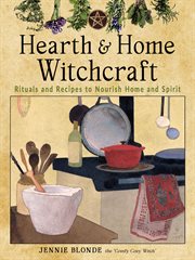 Hearth and home witchcraft : rituals and recipes to nourish home and spirit cover image
