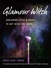 Glamour witch : conjuring style and grace to get what you want cover image