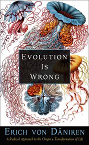 Evolution is wrong : a radical approach to the origin and transformation of life cover image
