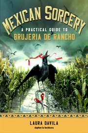 Mexican sorcery : a practical guide to brujeria de rancho cover image