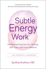 Subtle energy work : meditative exercises for healing, self-care, and inner balance cover image