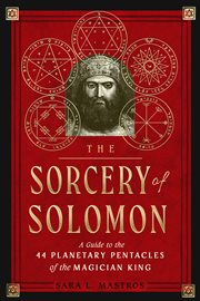 The Sorcery of Solomon : A Guide to the 44 Planetary Pentacles of the Magician King cover image