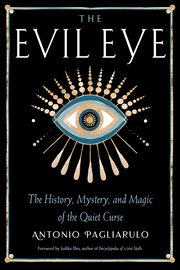 The evil eye : the history, mystery, and magic of the quiet curse cover image