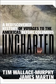 Uncharted : a rediscovered history of voyages to the Americas before Columbus cover image