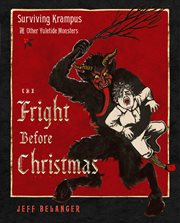 The Fright Before Christmas : Surviving Krampus and Other Yuletide Monsters, Witches, and Ghosts cover image