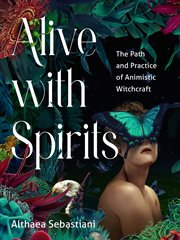 Alive With Spirits : The Path and Practice of Animistic Witchcraft cover image