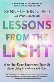 Lessons From the Light : What Near-Death Experiences Teach Us about Living in the Here and Now cover image