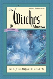 The Witches' Almanac, Issue 35 Spring 2016 - Spring 2017 The Witches' Almanac, Issue 35 Spring 2016 - Spring 2017